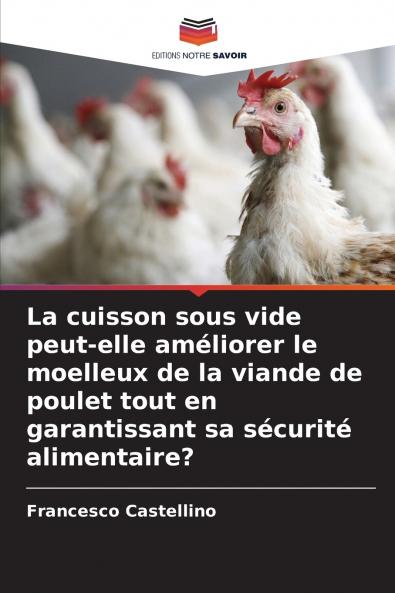 La cuisson sous vide peut-elle améliorer le moelleux de la viande de poulet tout en garantissant sa sécurité alimentaire?