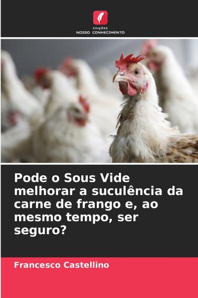 Pode o Sous Vide melhorar a suculência da carne de frango e ao mesmo tempo ser seguro?