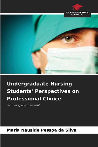 Undergraduate Nursing Students' Perspectives on Professional Choice