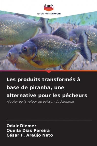 Les produits transformés à base de piranha une alternative pour les pêcheurs