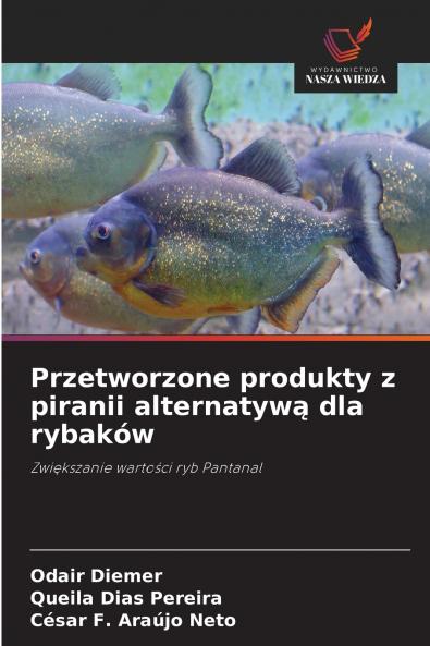 Przetworzone produkty z piranii alternatywą dla rybaków