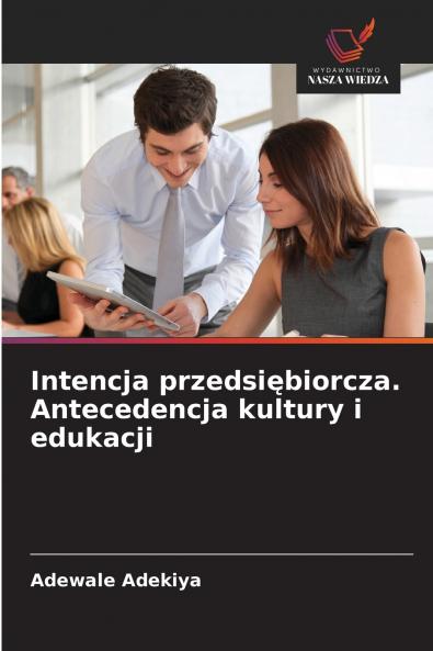 Intencja przedsiębiorcza. Antecedencja kultury i edukacji