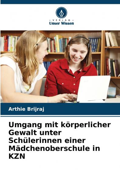 Umgang mit körperlicher Gewalt unter Schülerinnen einer Mädchenoberschule in KZN