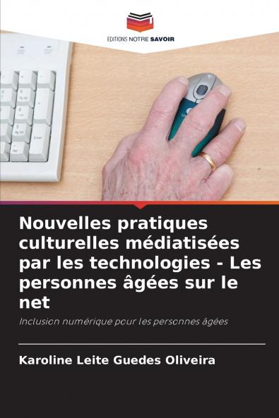 Nouvelles pratiques culturelles médiatisées par les technologies - Les personnes âgées sur le net