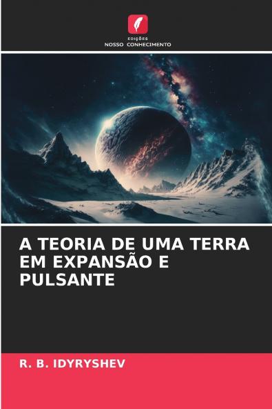 A TEORIA DE UMA TERRA EM EXPANSÃO E PULSANTE