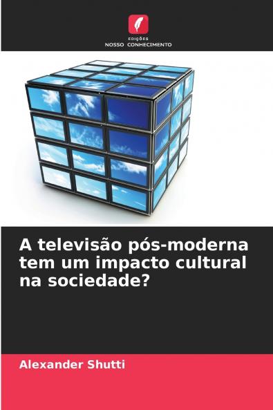 A televisão pós-moderna tem um impacto cultural na sociedade?