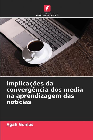Implicações da convergência dos media na aprendizagem das notícias
