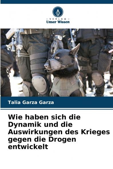 Wie haben sich die Dynamik und die Auswirkungen des Krieges gegen die Drogen entwickelt