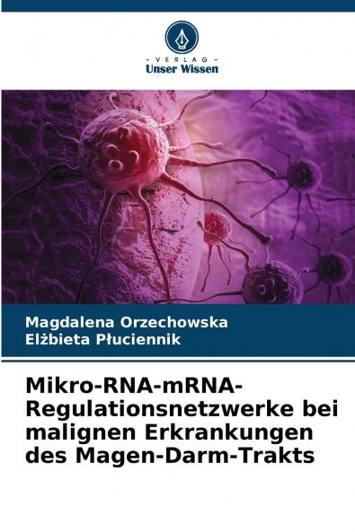 Mikro-RNA-mRNA-Regulationsnetzwerke bei malignen Erkrankungen des Magen-Darm-Trakts