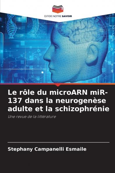 Le rôle du microARN miR-137 dans la neurogenèse adulte et la schizophrénie