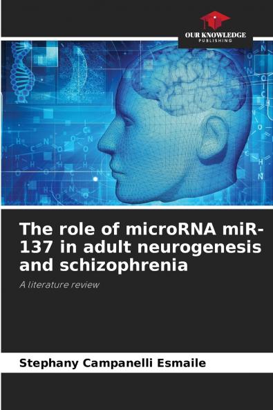 The role of microRNA miR-137 in adult neurogenesis and schizophrenia