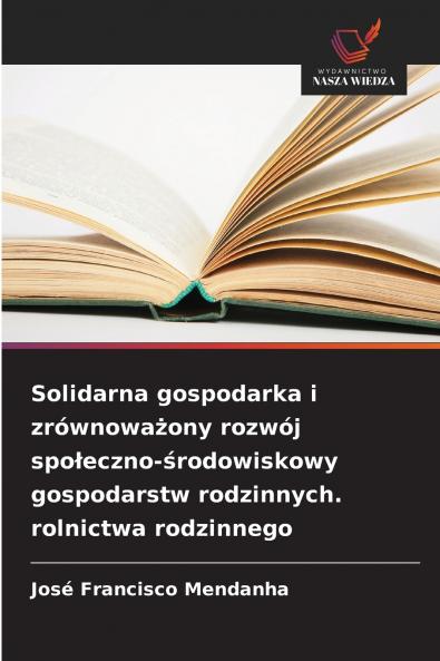 Solidarna gospodarka i zrównoważony rozwój społeczno-środowiskowy gospodarstw rodzinnych. rolnictwa rodzinnego