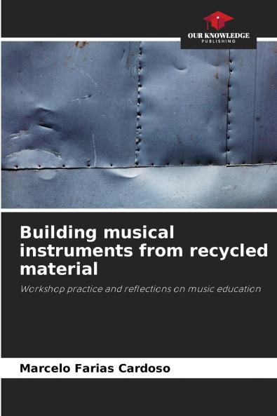 Building musical instruments from recycled material