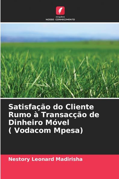 Satisfação do Cliente Rumo à Transacção de Dinheiro Móvel ( Vodacom Mpesa)