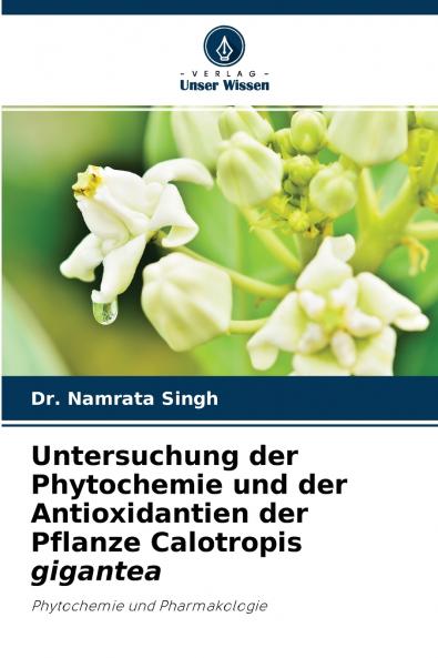 Untersuchung der Phytochemie und der Antioxidantien der Pflanze Calotropis gigantea