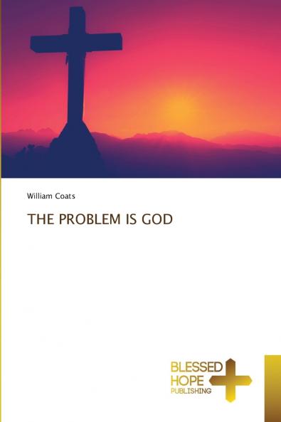 THE PROBLEM IS GOD