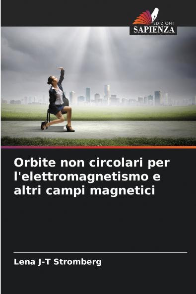 Orbite non circolari per l'elettromagnetismo e altri campi magnetici