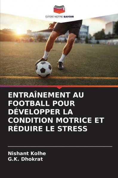 ENTRAÎNEMENT AU FOOTBALL POUR DÉVELOPPER LA CONDITION MOTRICE ET RÉDUIRE LE STRESS