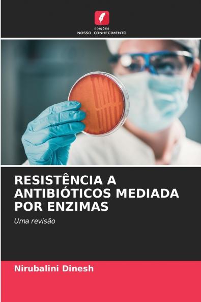 RESISTÊNCIA A ANTIBIÓTICOS MEDIADA POR ENZIMAS