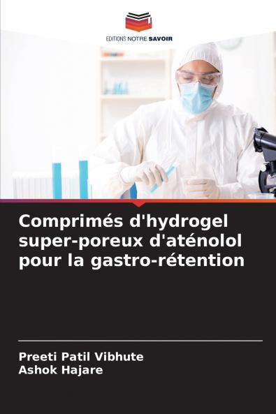 Comprimés d'hydrogel super-poreux d'aténolol pour la gastro-rétention