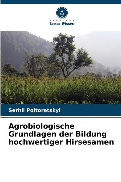 Agrobiologische Grundlagen der Bildung hochwertiger Hirsesamen