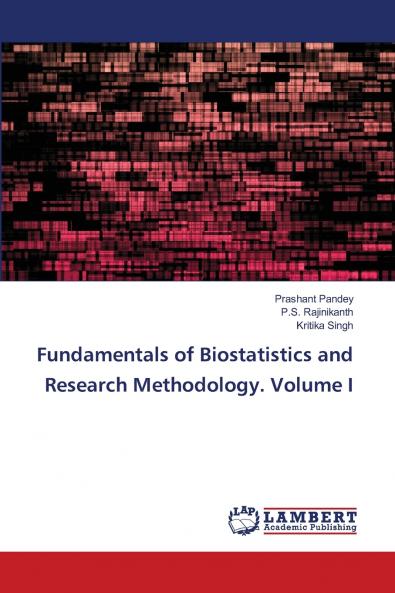 Fundamentals of Biostatistics and Research Methodology. Volume I