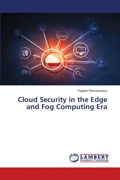 Cloud Security in the Edge and Fog Computing Era