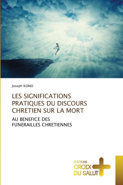 LES SIGNIFICATIONS PRATIQUES DU DISCOURS CHRETIEN SUR LA MORT