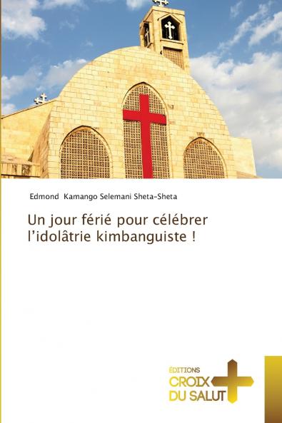 Un jour férié pour célébrer l'idolâtrie kimbanguiste !