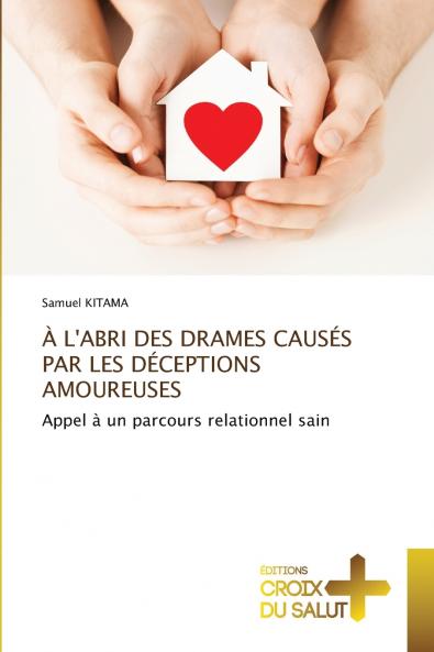À L'ABRI DES DRAMES CAUSÉS PAR LES DÉCEPTIONS AMOUREUSES