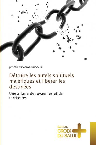 Détruire les autels spirituels maléfiques et libérer les destinées