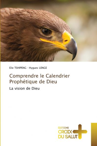 Comprendre le Calendrier Prophétique de Dieu