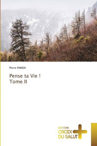 Pense ta Vie ! Tome II
