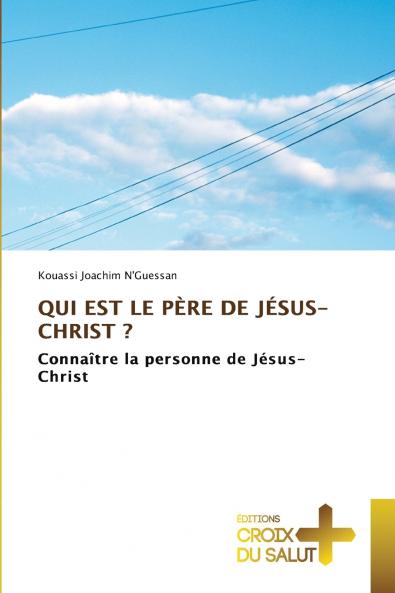QUI EST LE PÈRE DE JÉSUS-CHRIST ?