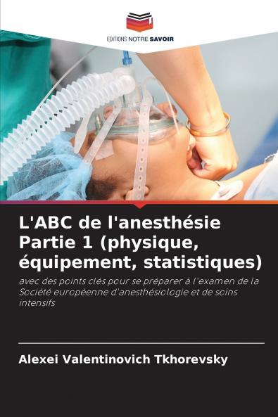 L'ABC de l'anesthésie Partie 1 (physique équipement statistiques)