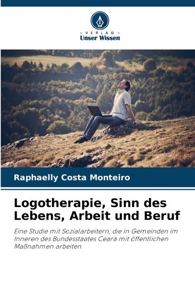 Logotherapie Sinn des Lebens Arbeit und Beruf