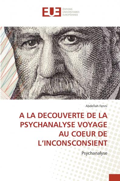 A LA DECOUVERTE DE LA PSYCHANALYSE VOYAGE AU COEUR DE L'INCONSCONSIENT