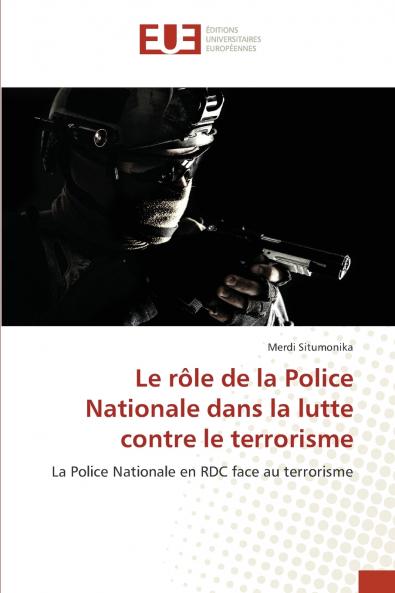 Le rôle de la Police Nationale dans la lutte contre le terrorisme