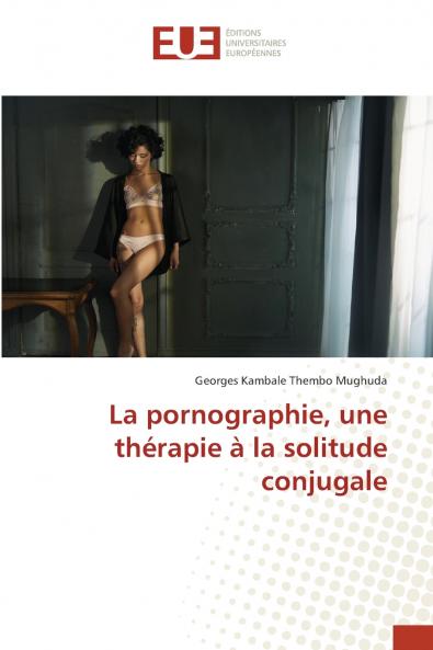 La pornographie une thérapie à la solitude conjugale
