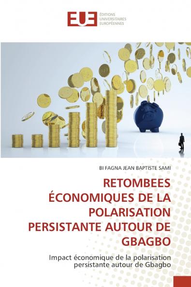 RETOMBEES ÉCONOMIQUES DE LA POLARISATION PERSISTANTE AUTOUR DE GBAGBO