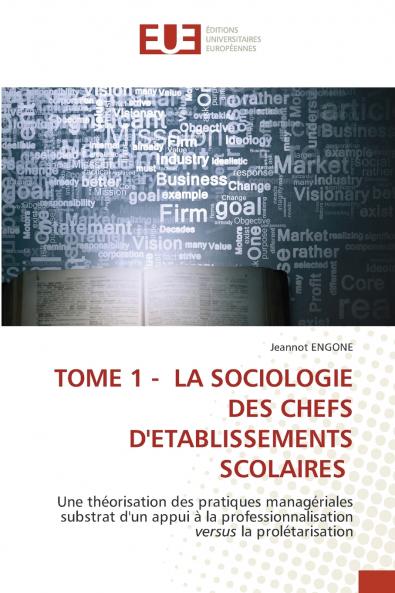TOME 1 - LA SOCIOLOGIE DES CHEFS D'ETABLISSEMENTS SCOLAIRES