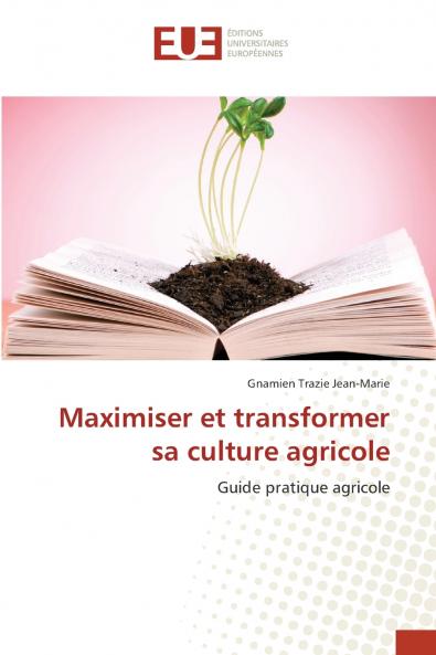 Maximiser et transformer sa culture agricole
