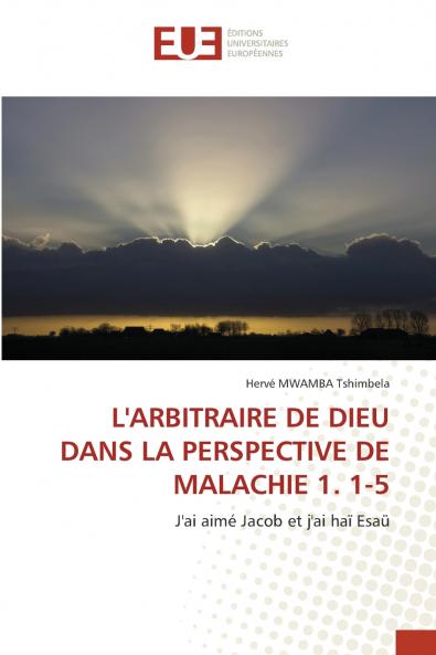 L'ARBITRAIRE DE DIEU DANS LA PERSPECTIVE DE MALACHIE 1. 1-5