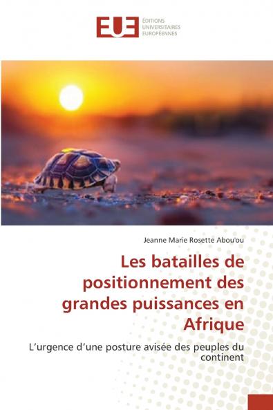 Les batailles de positionnement des grandes puissances en Afrique