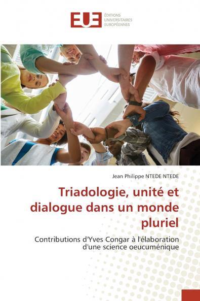 Triadologie unité et dialogue dans un monde pluriel