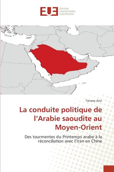 La conduite politique de l'Arabie saoudite au Moyen-Orient