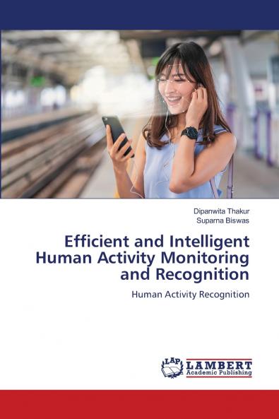 Efficient and Intelligent Human Activity Monitoring and Recognition