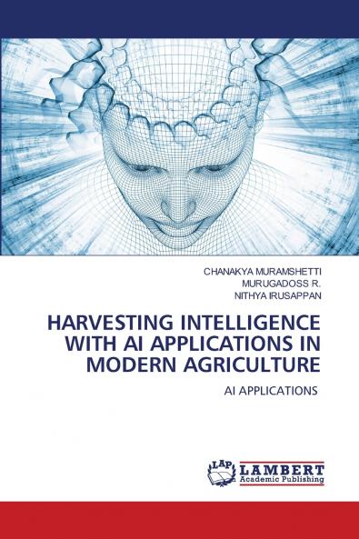 HARVESTING INTELLIGENCE WITH AI APPLICATIONS IN MODERN AGRICULTURE