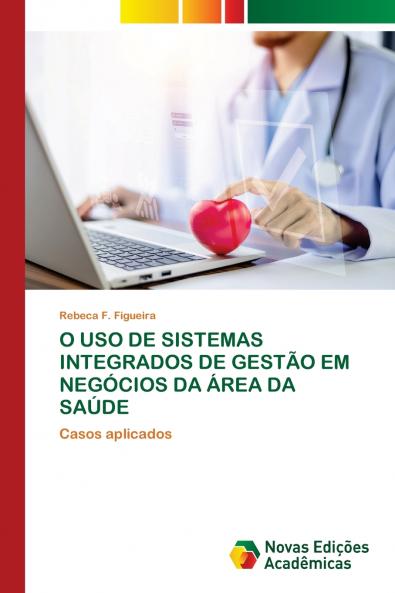 O USO DE SISTEMAS INTEGRADOS DE GESTÃO EM NEGÓCIOS DA ÁREA DA SAÚDE