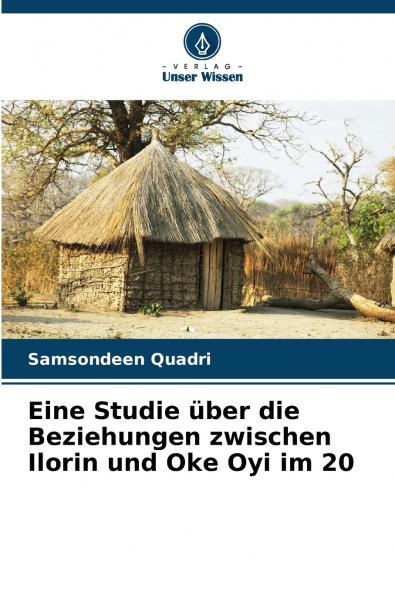 Eine Studie über die Beziehungen zwischen Ilorin und Oke Oyi im 20